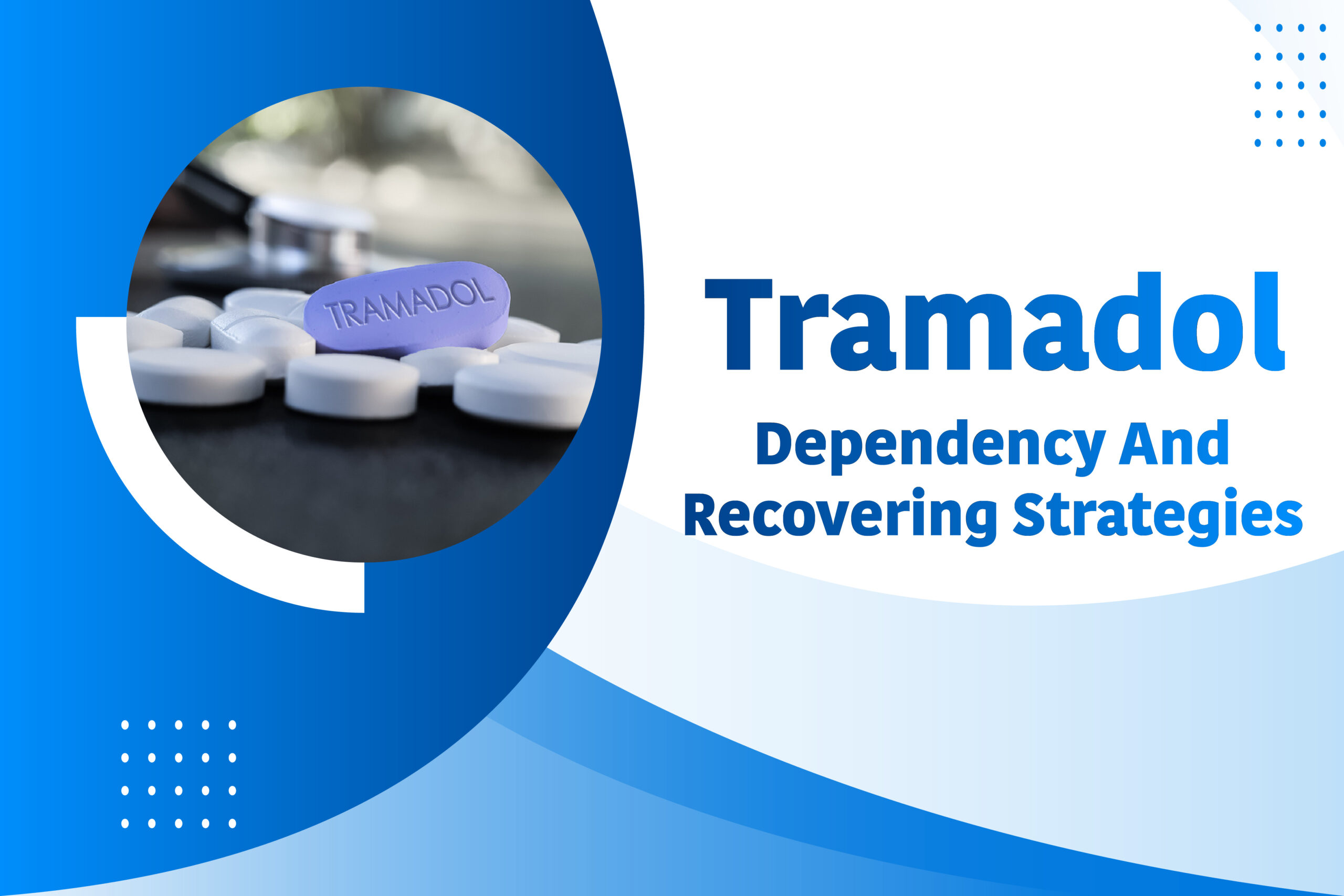 Tramadol Dependency And Recovering Strategies